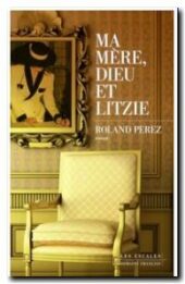 Ma mère, Dieu et Litzie, Roland Perez