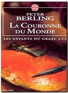 La Couronne du Monde. Les Enfants du Graal, tome 3